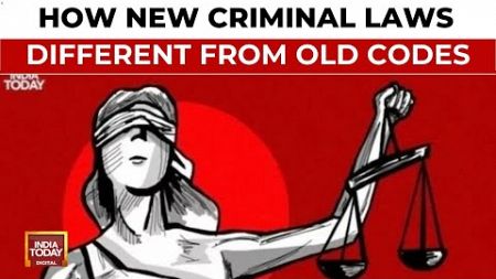 Criminal Laws Overhauled: What Has Changed | India Today