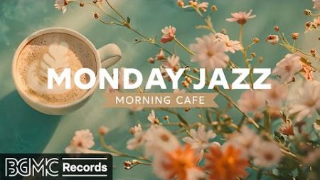 MONDAY JAZZ: Morning Cafe Music - Relaxing of Sweet Jazz Music &amp; Bossa Nova for Positive Mood