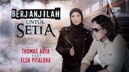 Thomas Arya feat. Elsa Pitaloka - Berjanjilah Untuk Setia (Official Music Video)
