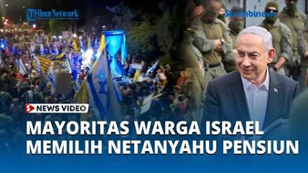 Hasil Jajak Pendapat, Mayoritas Warga Israel Lebih Memilih Netanyahu Pensiun dari Politik