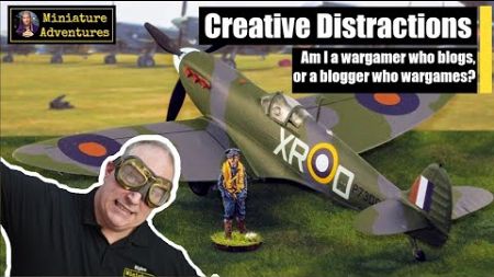 Creative Distractions: Vlogger, Blogger or Wargamer?