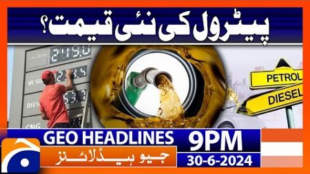 Petrol New Prices!! | Geo News at 9 PM Headlines | 30th June 2024