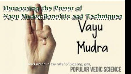 Harnessing the Power of Vayu Mudra: Benefits and Techniques I Wellness Journey I Holistic Health