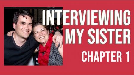 Interviewing My Sister (Chapter 1)