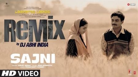Sajni (Remix) DJ Abhi India | Arijit Singh, Ram Sampath | Laapataa Ladies | Aamir Khan Productions