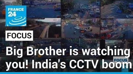 Big Brother is watching you! India&#39;s CCTV boom • FRANCE 24 English