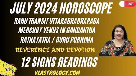 July 2024 Horoscope - Reverence &amp; Devotion / 12 Signs Readings / by VL #gurupurnima #rathayatra