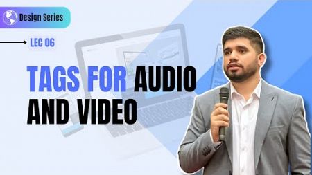 #06- Incorporating Audio and Video Tags in HTML | Web Design Series