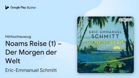 „Noams Reise (1) − Der Morgen der Welt“ von Eric-Emmanuel Schmitt · Hörbuchauszug