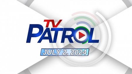 TV Patrol Livestream | July 2, 2024 Full Episode Replay