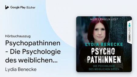 „Psychopathinnen - Die Psychologie des…“ von Lydia Benecke · Hörbuchauszug