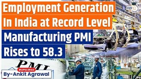 Record Upturn in Job Creation Drives India&#39;s Manufacturing PMI to 58.3 in June | UPSC