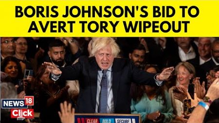 Boris Johnson Makes Surprise Late Move To Avert Tory Wipeout | UK Elections 2024 |Rishi Sunak | N18G