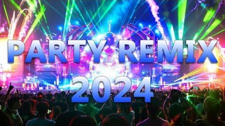 PARTY REMIX 2024 🔥 Mashups &amp; Remixes Of Popular Songs 🔥 DJ Remix Club Music Dance Mix 2024