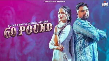 60 Pound (Official Video) Gulab Sidhu | Gurlez Akhtar | Jang Dhillon | Iris Music | New Punjabi Song