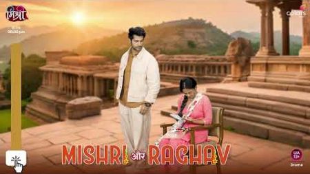 Mishri And Raghav’s Changing Relationship | Mishri