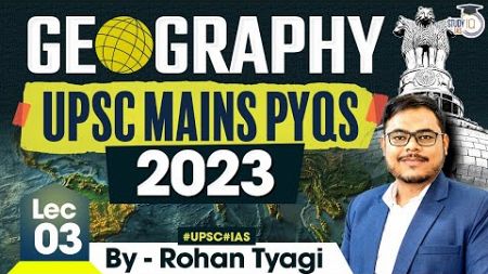 Complete Geography for UPSC | Geography UPSC Mains PYQ&#39;s 2023 | Lec 3 | StudyIQ IAS