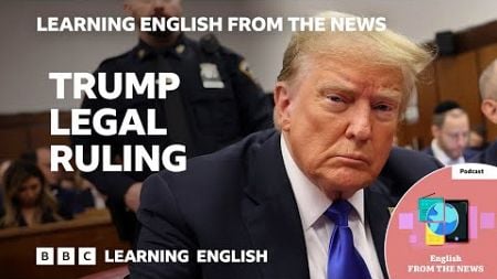 Trump legal ruling: BBC Learning English from the News