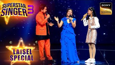 Neha ने Laisel के साथ Beautifully गाया &quot;Jaane Kya Baat Hai&quot; | Superstar Singer 3 | Laisel Special