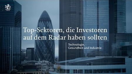 Top-Sektoren, die Investoren auf dem Radar haben sollten: Technologie, Gesundheit und Industrie