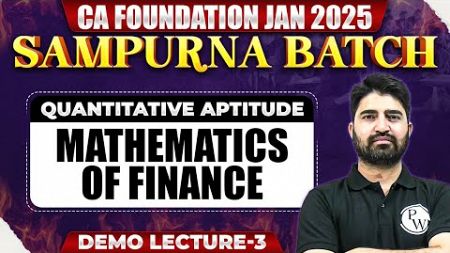 Quantitative Aptitude: Mathematics of Finance | CA Foundation Jan 2025 Sampurna Batch | Demo Lec-3
