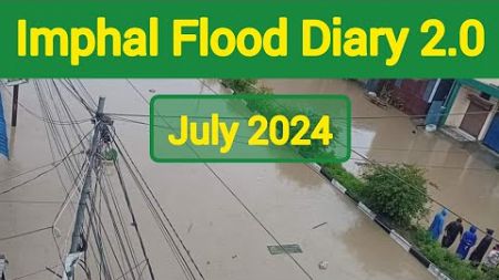 Imphal Flood Diary 2.0 | Second flood of 2024 | Videos from Social Media