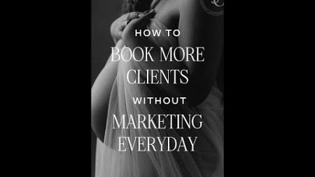 How to Book MORE Clients WITHOUT Marketing Everyday!