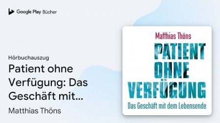 „Patient ohne Verfügung: Das Geschäft mit dem…“ von Matthias Thöns · Hörbuchauszug