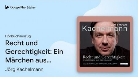 „Recht und Gerechtigkeit: Ein Märchen aus der…“ von Jörg Kachelmann · Hörbuchauszug