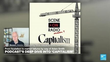 A deep dive into capitalism with Scene on Radio podcast co-host John Biewen • FRANCE 24 English