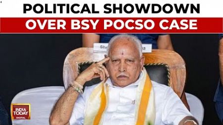 Political Showdown Over BS Yediyurappa POCSO Case, Karnataka BJP Hits Back At Congress | India Today
