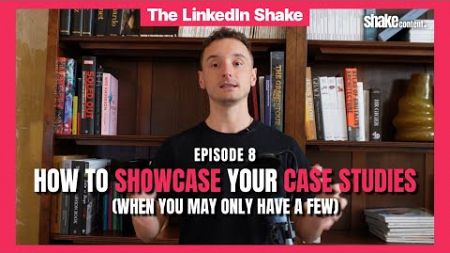 Episode 8 | How to Showcase Your Case Studies on LinkedIn | The LinkedIn Shake