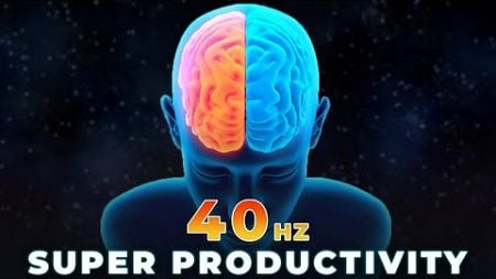 40 Hz Binaural Beats 🧠 SUPER PRODUCTIVITY | 40Hz Gamma Binaural Beats Increase Productivity &amp; Focus