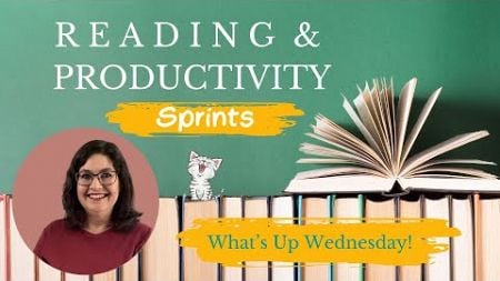 What&#39;s Up Wednesday! | Reading and Productivity Sprints