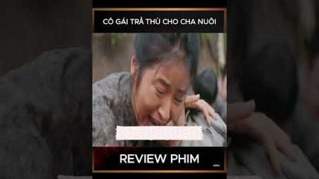 [Review Phim] Tiểu Thư khờ khạo báo thù cho cha nuôi, tiêu diệt sạch bọn cướp