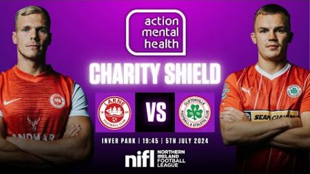 LARNE VS CLIFTONVILLE | ACTION MENTAL HEALTH CHARITY SHIELD 2024