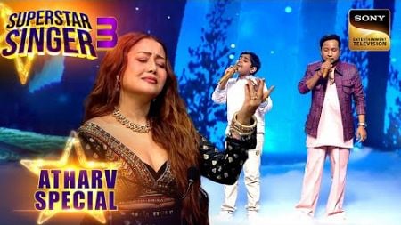 Atharv और Pawandeep की &#39;Ye Dil Tum Bin&#39; Singing में खो गई Neha | Superstar Singer 3 | Atharv Special