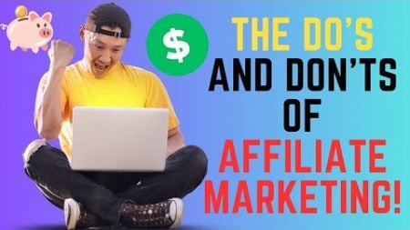 The Do’s and Don’ts of Affiliate Marketing.