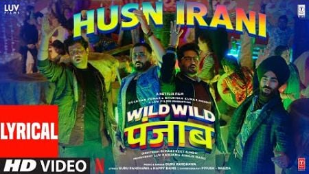 Wild Wild Punjab: Husn Irani (Lyrics) Guru Randhawa | Varun Sharma, Sunny Singh, Jassie Gill, Manjot