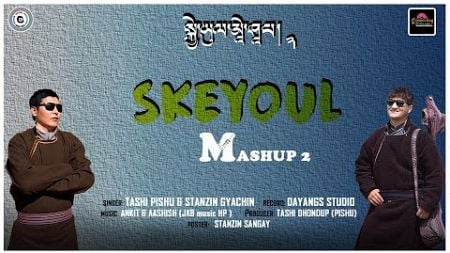 SKEYOUL MASHUP 2 |singer Tashi Pishu &amp; Stanzin Gyachin | zanskar