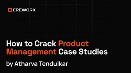 How to Crack PM Case Studies by @AtharvaTendulkarYT | Crework Workshops