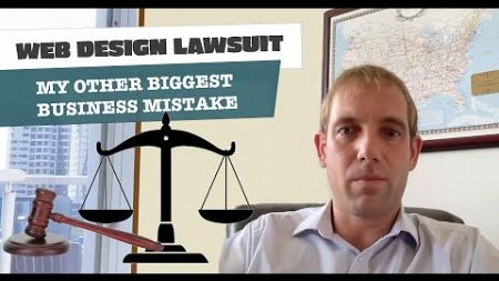 Web Design Lawsuit (My Other Biggest Business Mistake)