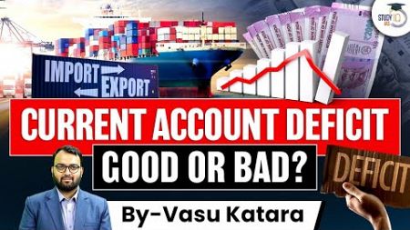 Current Account Deficit India | Import - Export | UPSC | StudyIQ IAS