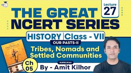The Great NCERT Series: History Class 7 | Lesson 5 - Tribes, Nomads and Settled Communities | UPSC