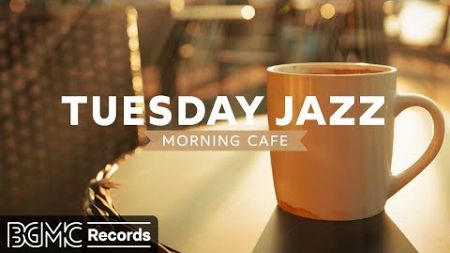 TUESDAY JAZZ: Morning Cafe Music - Beautiful Relaxing Instrumental Jazz Music - Happy Bossa Nova
