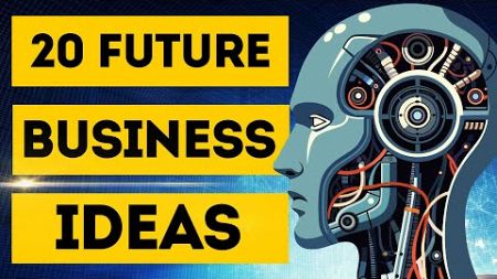 20 Future Business Ideas to Start Futuristic Business