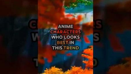 Anime characters who are best in trend pt2#anime #naruto #animeedit #goku #viral #shortvideo #shorts