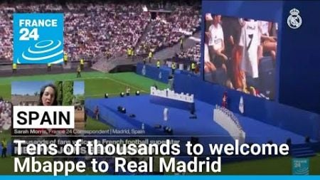 Tens of thousands to welcome Mbappe to Real Madrid • FRANCE 24 English