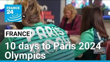 France: 10 days to Paris 2024 Olympics • FRANCE 24 English