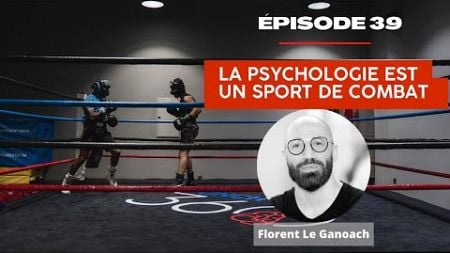 Épisode 39 - La psychologie est un sport de combat avec Florent